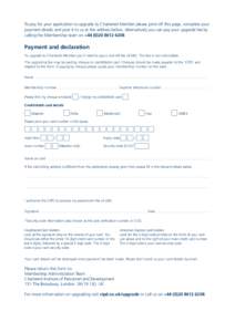 To pay for your application to upgrade to Chartered Member please print off this page, complete your payment details and post it to us at the address below. Alternatively you can pay your upgrade fee by calling the Membe