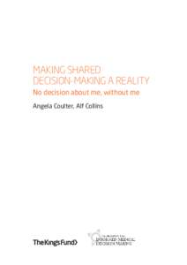 MAKING SHARED DECISION-MAKING A REALITY No decision about me, without me Angela Coulter, Alf Collins  The King’s Fund seeks to