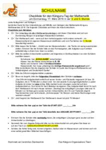 SCHULNAME Checkliste für den Känguru-Tag der Mathematik am Donnerstag, 17. März 2016 in der 3. und 4. Stunde Liebe Kolleginnen und Kollegen, herzlichen Dank für Ihre Unterstützung und Mithilfe zum Gelingen des Mathe