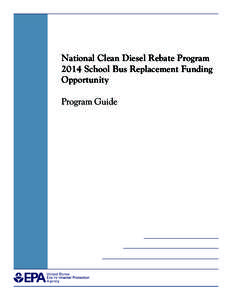 National Clean Diesel Rebate Program, 2014 School Bus Replacement Funding Opportunity: Program Guide ( EPA-420-B[removed], October 2014)