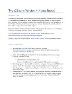 Type2Learn Version 4 Home Install INTRODUCTION In January, the Darien Public Schools rolled out a new typing program in school for students in Grades 35. This program is now available for home. Below are the directions t