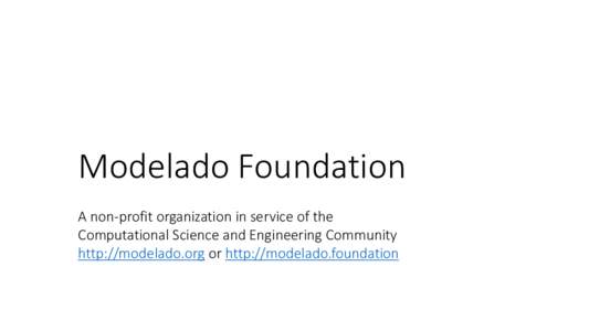 Modelado Foundation A non-profit organization in service of the Computational Science and Engineering Community http://modelado.org or http://modelado.foundation  Modelado Objectives