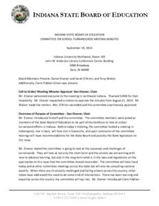 INDIANA STATE BOARD OF EDUCATION COMMITTEE ON SCHOOL TURNAROUNDS MEETING MINUTES September 19, 2014 Indiana University Northwest, Room 105 John W. Anderson Library Conference Center Building 3400 Broadway