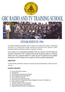 The Ghana Broadcasting Corporation offers an effective and professional training in broadcasting techniques at its Training School through scheduled and systematic course contents to enable participants qualify as Broadc