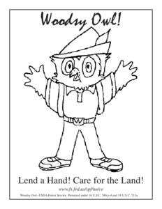 Woodsy Owl!  Lend a Hand! Care for the Land! www.fs.fed.us/spf/na/ce Woodsy Owl--USDA Forest Service. Protected under 16 U.S.C. 580 p-4 and 18 U.S.C. 711a.