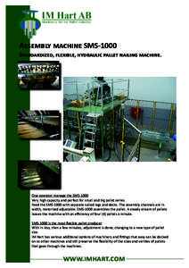 Assembly machine SMS-1000 Standardized, flexible, hydraulic pallet nailing machine. One operator manage the SMS-1000 Very high capacity and perfect for small and big pallet series. Feed the SMS-1000 with separate nailed 