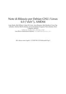 Note di Rilascio per Debian GNU/Linux 4.0 (“etch”), AMD64 Josip Rodin, Bob Hilliard, Adam Di Carlo, Anne Bezemer, Rob Bradford, Frans Pop (attuale), Andreas Barth (attuale), Javier Fernández-Sanguino Peña (attuale)