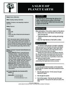 A SLICE OF PLANET EARTH Subject: Science, Mathematics Skills: Computing, Listening, Observation Duration: 30 minutes (or more depending on depth and discussion)