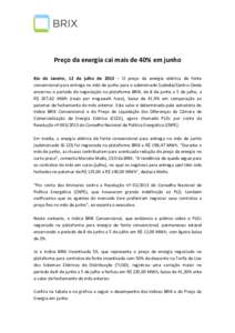 Preço da energia cai mais de 40% em junho Rio de Janeiro, 12 de julho de 2013 – O preço da energia elétrica de fonte convencional para entrega no mês de junho para o submercado Sudeste/Centro-Oeste encerrou o perí