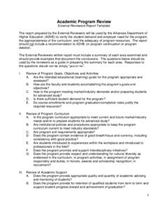 Academic Program Review External Reviewers Report Template The report prepared by the External Reviewers will be used by the Arkansas Department of Higher Education (ADHE) to verify the student demand and employer need f