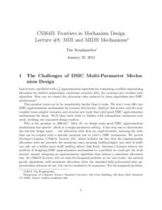 CS364B: Frontiers in Mechanism Design Lecture #8: MIR and MIDR Mechanisms∗ Tim Roughgarden† January 29, 