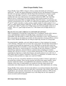 About Oregon Healthy Teens Oregon Healthy Teens (OHT) is Oregon’s effort to monitor the health and well-being of adolescents. In 2001, the Oregon Department of Human Services, the Department of Education, and other sta