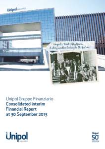 Unipol’s First Fifty Years. A story written looking to the future. Unipol Gruppo Finanziario Consolidated interim Financial Report