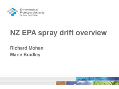 NZ EPA spray drift overview Richard Mohan Marie Bradley Introduction Introduction to the NZ EPA