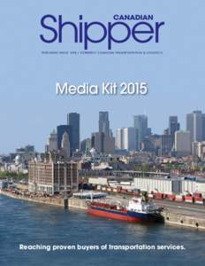 Pu b l i s h ed S i n ce 1898 | Fo r me r ly Cana d ian T r an spo r tati o n & Lo g i sti cs  Media Kit 2015 Reaching proven buyers of transportation services.