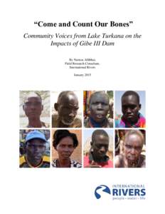 “Come and Count Our Bones” Community Voices from Lake Turkana on the Impacts of Gibe III Dam By Narissa Allibhai, Field Research Consultant, International Rivers