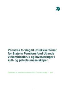 Venstres forslag til uttrekkskriterier for Statens Pensjonsfond Utlands virkemiddelbruk og investeringer i kull- og petroleumsselskaper.  Presentert på Venstres landsmøte 2015, Tromsø, lørdag 11. april