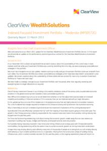 Indexed Focused Investment Portfolio – Moderate (MP10572C) Quarterly Report 31 March 2013 Insights from the Chief Investment Officer Hello and welcome to our March 2013 update for the ClearView WealthSolutions Investme