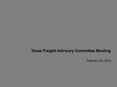 Texas Freight Advisory Committee Meeting - Feb. 20, 2014
