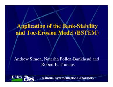 Application of the Bank Bank-Stability Stability and Toe-Erosion Model (BSTEM)  Andrew Simon, Natasha Pollen