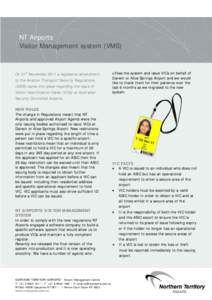 NT Airports Visitor Management system (VMS) On 21st November 2011 a legislative amendment to the Aviation Transport Security Regulations[removed]came into place regarding the issue of