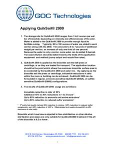 P  Applying QuikSoil® The dosage rate for QuikSoil® 2900 ranges from 3 to 6 ounces per wet ton of biosolids, depending on intensity and offensiveness of the odor. Water is added to the QuikSoil® 2900 to provid