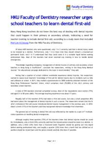 HKU Faculty of Dentistry researcher urges school teachers to learn dental first-aid Many Hong Kong teachers do not know the best way of dealing with dental injuries that could happen in their primary or secondary schools