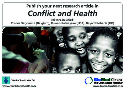 Publish your next research article in  Conflict and Health Editors-in-Chief: Olivier Degomme (Belgium), Ruwan Ratnayake (USA), Bayard Roberts (UK)