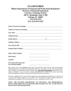 CLAIM FORM Illinois Department of Financial and Professional Regulation Division of Financial Institutions Currency Exchange Section 100 W. Randolph, Suite[removed]Chicago, IL 60601