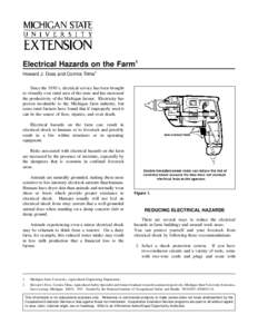 Electrical Hazards on the Farm1 Howard J. Doss and Cornita Tilma2 Since the 1930’s, electrical service has been brought to virtually ever rural area of the state and has increased the productivity of the Michigan farme