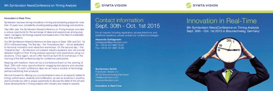 9th Symtavision NewsConference on Timing Analysis  Innovation in Real-Time Symtavision has been driving innovations in timing and scheduling analysis for more than 10 years now, consistently providing leading-edge techno