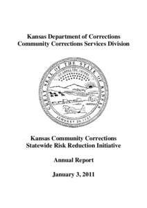 Kansas Department of Corrections Community Corrections Services Division Kansas Community Corrections Statewide Risk Reduction Initiative Annual Report