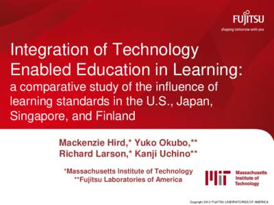 Integration of Technology Enabled Education in Learning: a comparative study of the influence of learning standards in the U.S., Japan, Singapore, and Finland Mackenzie Hird,* Yuko Okubo,**