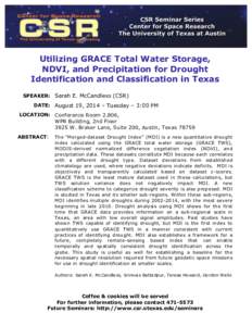 Utilizing GRACE Total Water Storage, NDVI, and Precipitation for Drought Identification and Classification in Texas SPEAKER: Sarah E. McCandless (CSR) DATE: August 19, 2014 – Tuesday – 3:00 PM LOCATION: Conference Ro