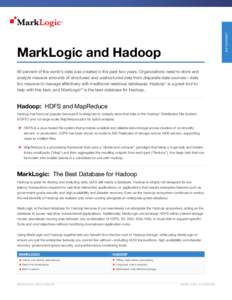 D ATA S H E E T  MarkLogic and Hadoop 90 percent of the world’s data was created in the past two years. Organizations need to store and analyze massive amounts of structured and unstructured data from disparate data so