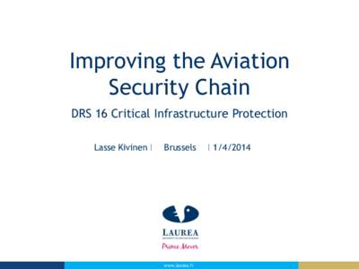 Improving the Aviation Security Chain DRS 16 Critical Infrastructure Protection Lasse Kivinen  Brussels
