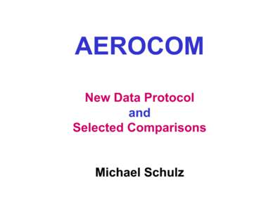 AEROCOM New Data Protocol and Selected Comparisons Michael Schulz