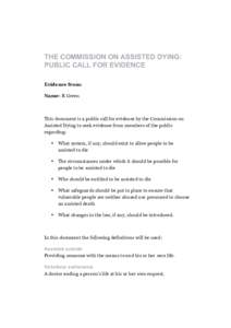 THE COMMISSION ON ASSISTED DYING: PUBLIC CALL FOR EVIDENCE Evidence from: Name: R Green  This document is a public call for evidence by the Commission on