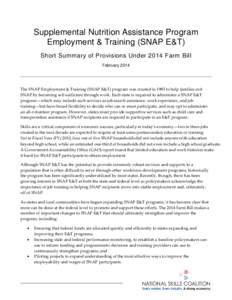 Supplemental Nutrition Assistance Program Employment & Training (SNAP E&T) Short Summary of Provisions Under 2014 Farm Bill February[removed]The SNAP Employment & Training (SNAP E&T) program was created in 1985 to help fam