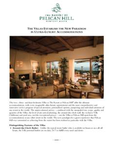 THE VILLAS ESTABLISH THE NEW PARADIGM IN ULTRA-LUXURY ACCOMMODATIONS The two-, three- and four-bedroom Villas at The Resort at Pelican Hill® offer the ultimate accommodations, with every imaginable ultra-luxury appointm