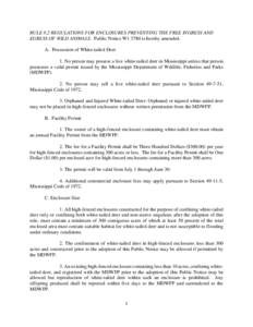 RULE 8.2 REGULATIONS FOR ENCLOSURES PREVENTING THE FREE INGRESS AND EGRESS OF WILD ANIMALS. Public Notice W1 3780 is hereby amended. A. Possession of White-tailed Deer 1. No person may possess a live white-tailed deer in