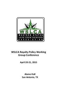 WSLCA Royalty Policy Working Group Conference April 20-21, 2015 Alamo Hall San Antonio, TX