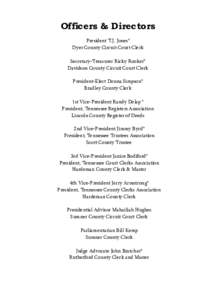 Officers & Directors President T.J. Jones* Dyer County Circuit Court Clerk Secretary-Treasurer Ricky Rooker* Davidson County Circuit Court Clerk President-Elect Donna Simpson*