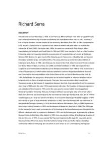 Richard Serra BIOGRAPHY Richard Serra was born November 2, 1939, in San Francisco. While working in steel mills to support himself, Serra attended the University of California at Berkeley and Santa Barbara from 1957 to 1