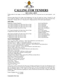 CALLING FOR TENDERS SRI LANKA ARMY Calling tenders for the Supply of vehicles/equipment for the Army on payment basis for special purpose - year[removed]Chairman tender Board of Sri Lanka Army Headquarters P.O. Box 553 Gal