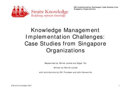 KM Implementation Challenges: Case Studies from Singapore Organizations Knowledge Management Implementation Challenges: Case Studies from Singapore