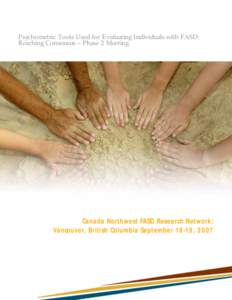 Psychometric Tools Used for Evaluating Individuals with FASD: Reaching Consensus – Phase 2 Meeting Canada Northwest FASD Research Network: Vancouver, British Columbia September 18-19, 2007