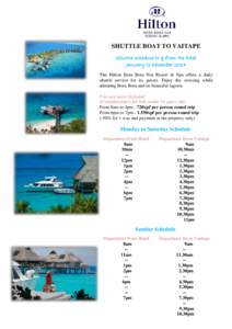 SHUTTLE BOAT TO VAITAPE Shuttle schedule to & from the hotel January to December 2014 The Hilton Bora Bora Nui Resort & Spa offers a daily shuttle service for its guests. Enjoy the crossing while admiring Bora Bora and i