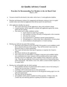 Air Quality Advisory Council Procedure for Recommending New Members to the Air Board Chair March 6, 2003 •  Vacancies should be advertised in the media, with at least a 3-week application deadline.