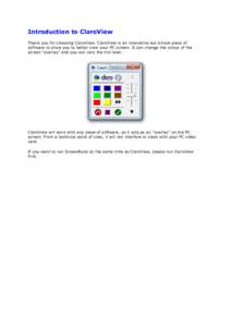 Introduction to ClaroView Thank you for choosing ClaroView. ClaroView is an innovative but simple piece of software to allow you to better view your PC screen. It can change the colour of the screen 